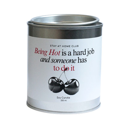 Being Hot is a Hard job Soy Candle